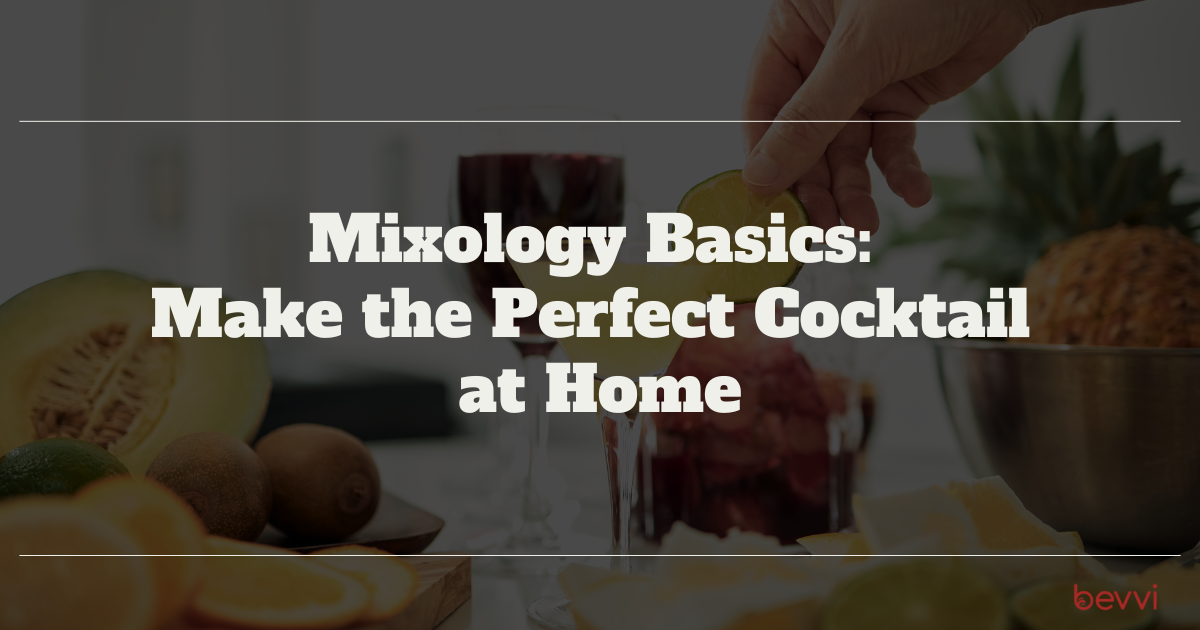 Mixology Basics: How to Make the Perfect Cocktail at Home