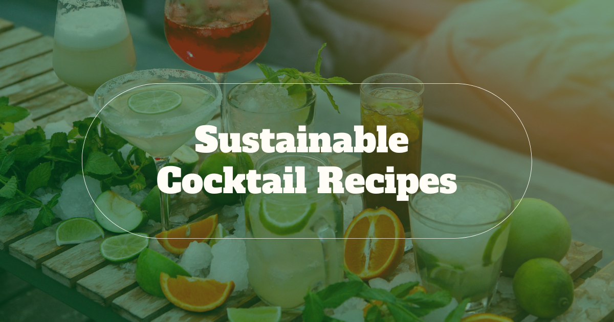 Sustainable Cocktail Recipes for Earth Month